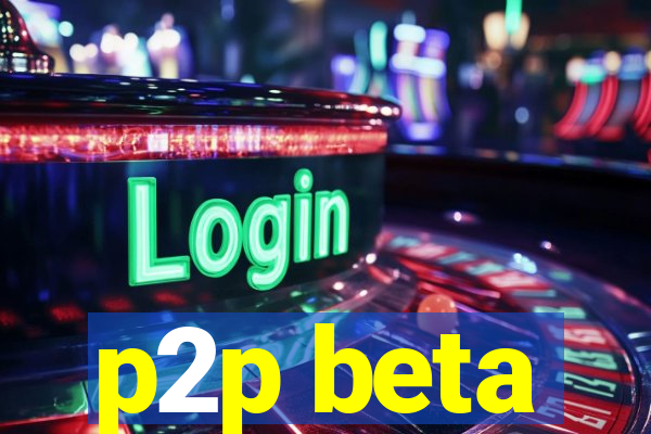 p2p beta